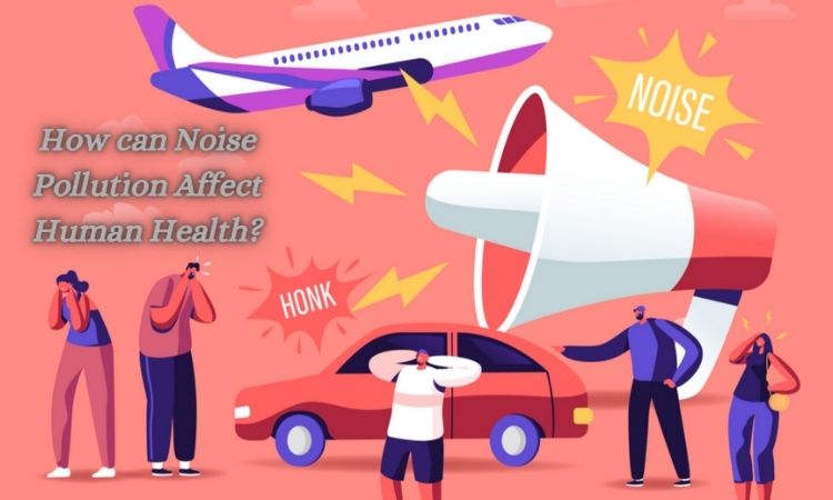 How can Noise Pollution Affect Human Health?