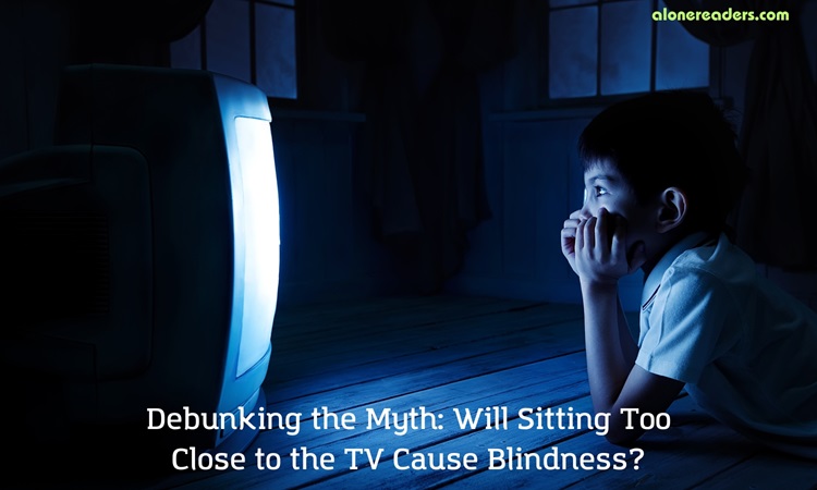 Debunking the Myth: Will Sitting Too Close to the TV Cause Blindness?