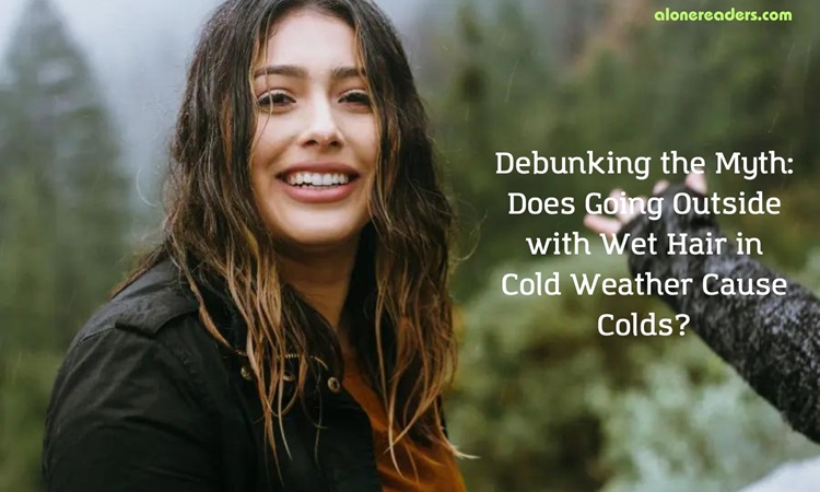 Debunking the Myth: Does Going Outside with Wet Hair in Cold Weather Cause Colds?