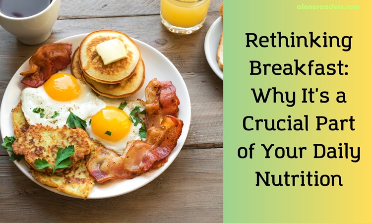 Rethinking Breakfast: Why It's a Crucial Part of Your Daily Nutrition