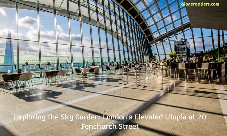 Exploring the Sky Garden: London's Elevated Utopia at 20 Fenchurch Street