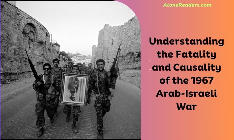 Understanding the Fatality and Causality of the 1967 Arab-Israeli War