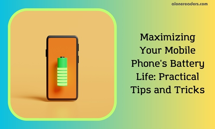 Maximizing Your Mobile Phone's Battery Life: Practical Tips and Tricks