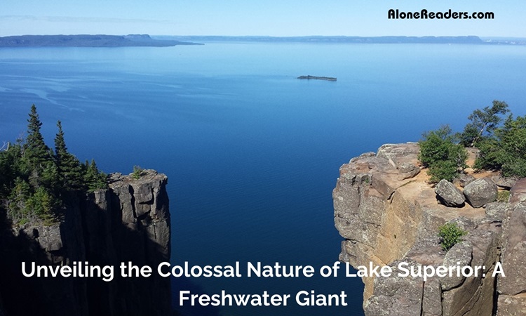 Unveiling the Colossal Nature of Lake Superior: A Freshwater Giant
