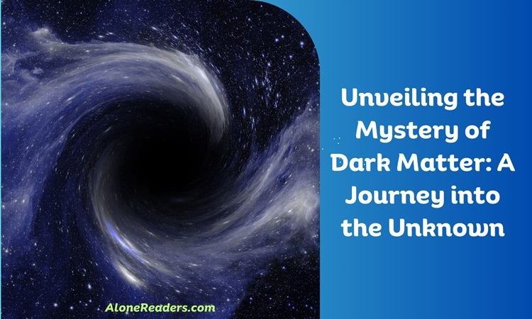 Unveiling the Mystery of Dark Matter: A Journey into the Unknown