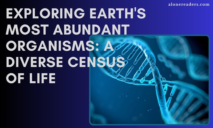 Exploring Earth's Most Abundant Organisms: A Diverse Census of Life