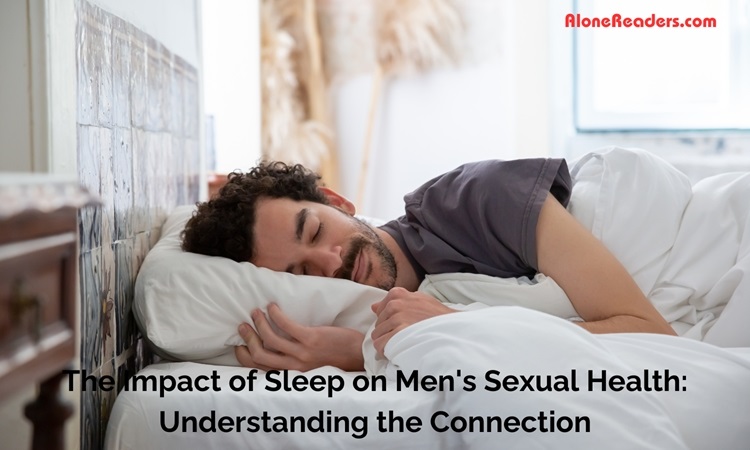 The Impact of Sleep on Men's Sexual Health: Understanding the Connection