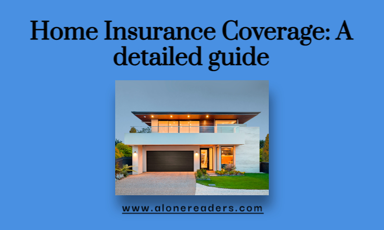 Home Insurance Coverage: A Detailed Guide