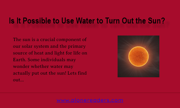 Is It Possible to Use Water to Turn Out the Sun?