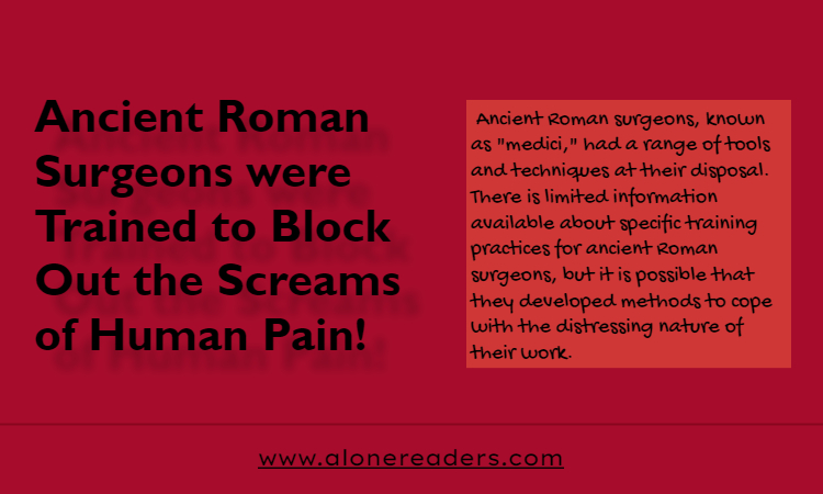 Ancient Roman Surgeons were Trained to Block Out the Screams of Human Pain!