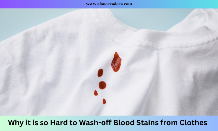 Why it is so Hard to Wash-off Blood Stains from Clothes?