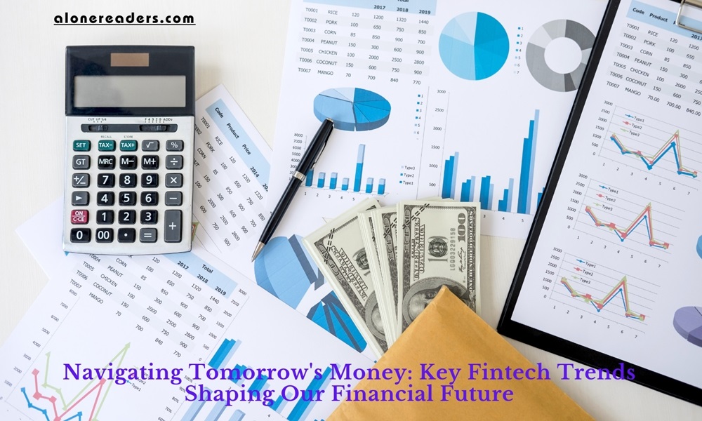 Navigating Tomorrow's Money: Key Fintech Trends Shaping Our Financial Future