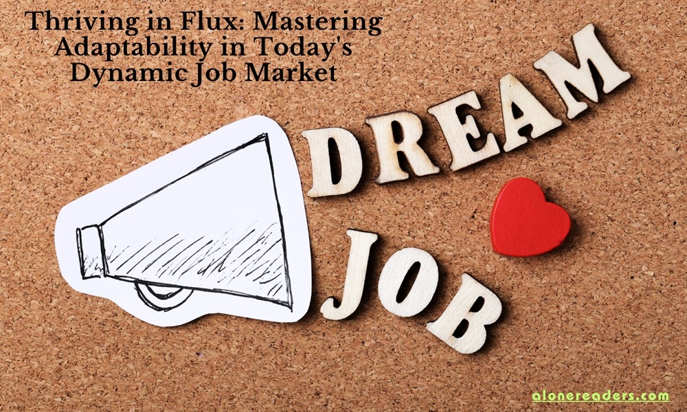 Thriving in Flux: Mastering Adaptability in Today's Dynamic Job Market