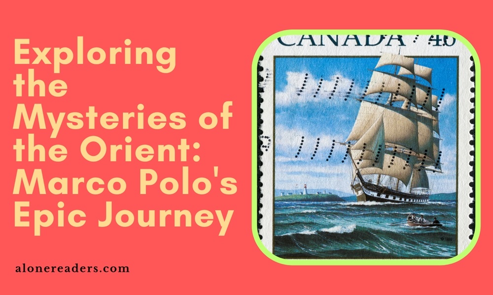 Exploring the Mysteries of the Orient: Marco Polo's Epic Journey