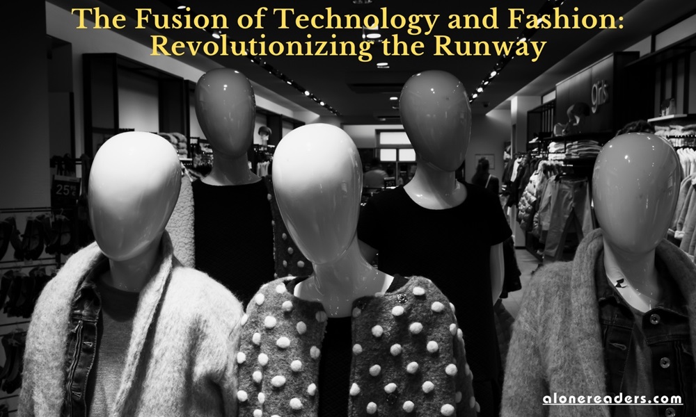 The Fusion of Technology and Fashion: Revolutionizing the Runway
