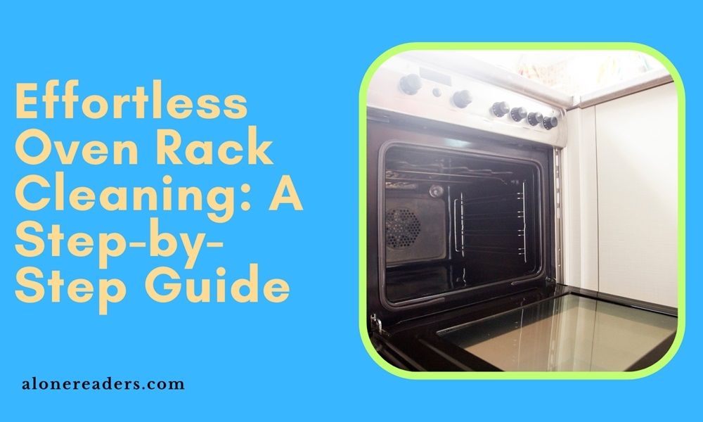 Effortless Oven Rack Cleaning: A Step-by-Step Guide