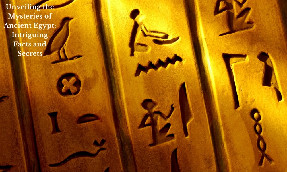 Unveiling the Mysteries of Ancient Egypt: Intriguing Facts and Secrets