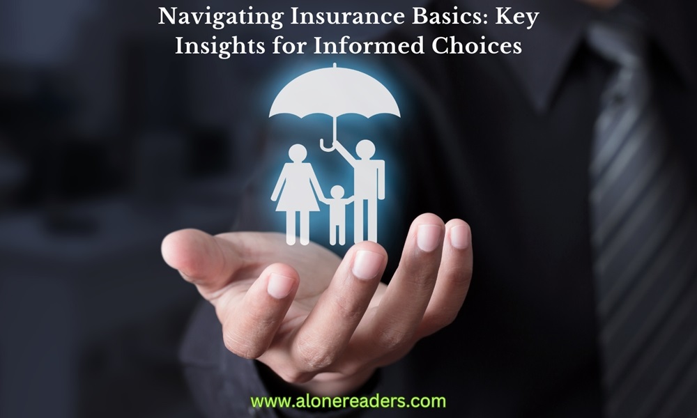 Navigating Insurance Basics: Key Insights for Informed Choices