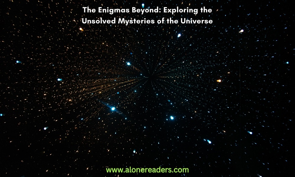 The Enigmas Beyond: Exploring the Unsolved Mysteries of the Universe