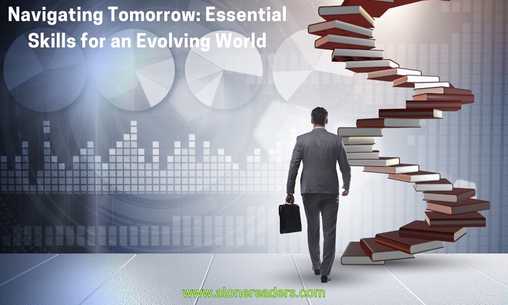 Navigating Tomorrow: Essential Skills for an Evolving World