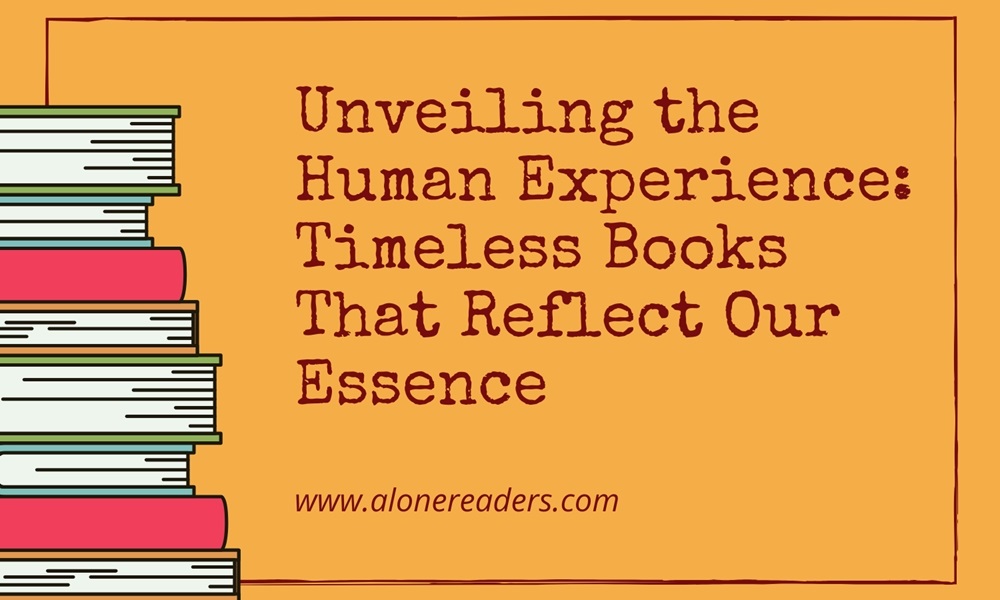 Unveiling the Human Experience: Timeless Books That Reflect Our Essence
