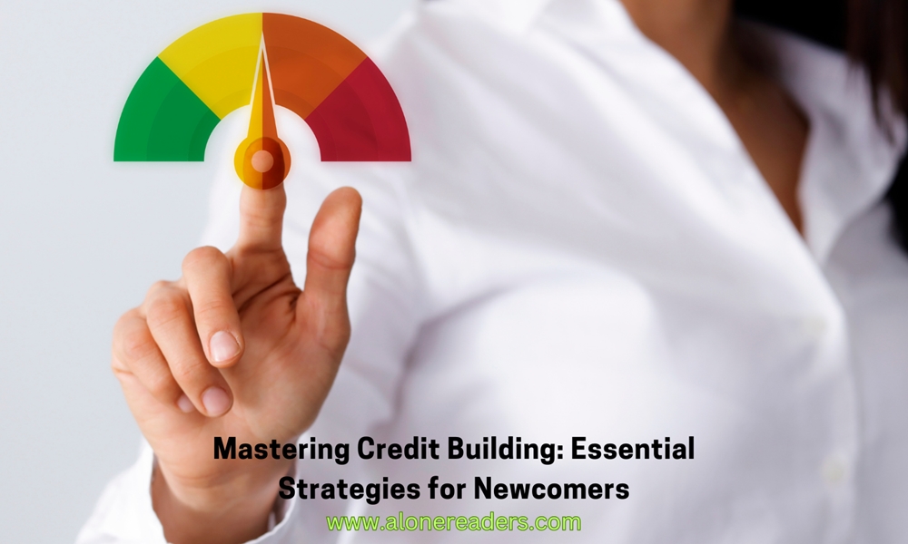 Mastering Credit Building: Essential Strategies for Newcomers