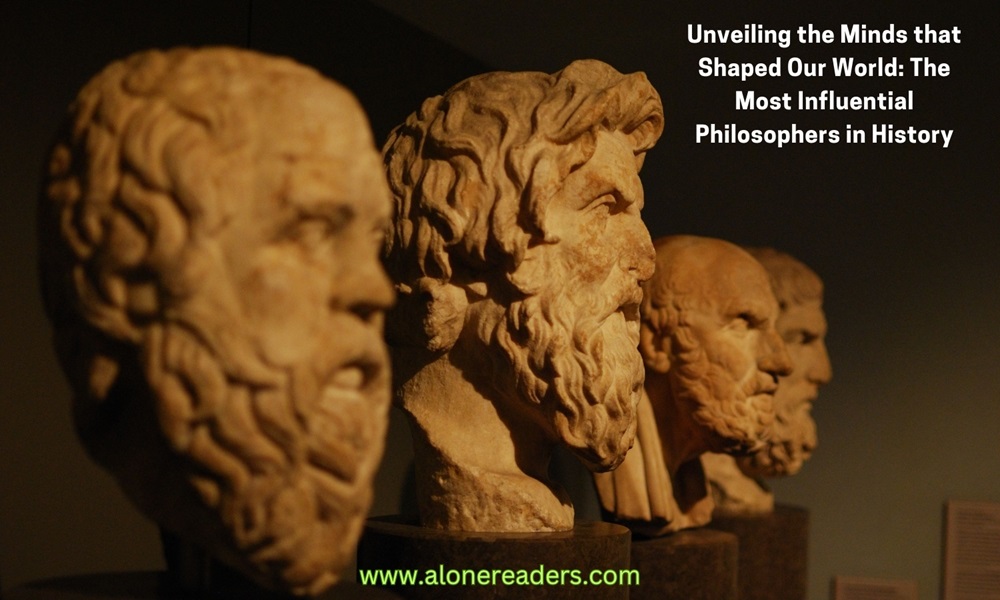 Unveiling the Minds that Shaped Our World: The Most Influential Philosophers in History