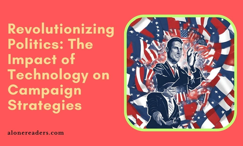 Revolutionizing Politics: The Impact of Technology on Campaign Strategies