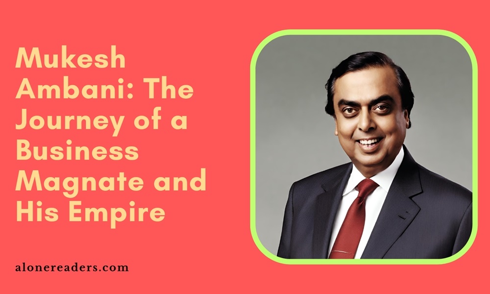 Mukesh Ambani: The Journey of a Business Magnate and His Empire
