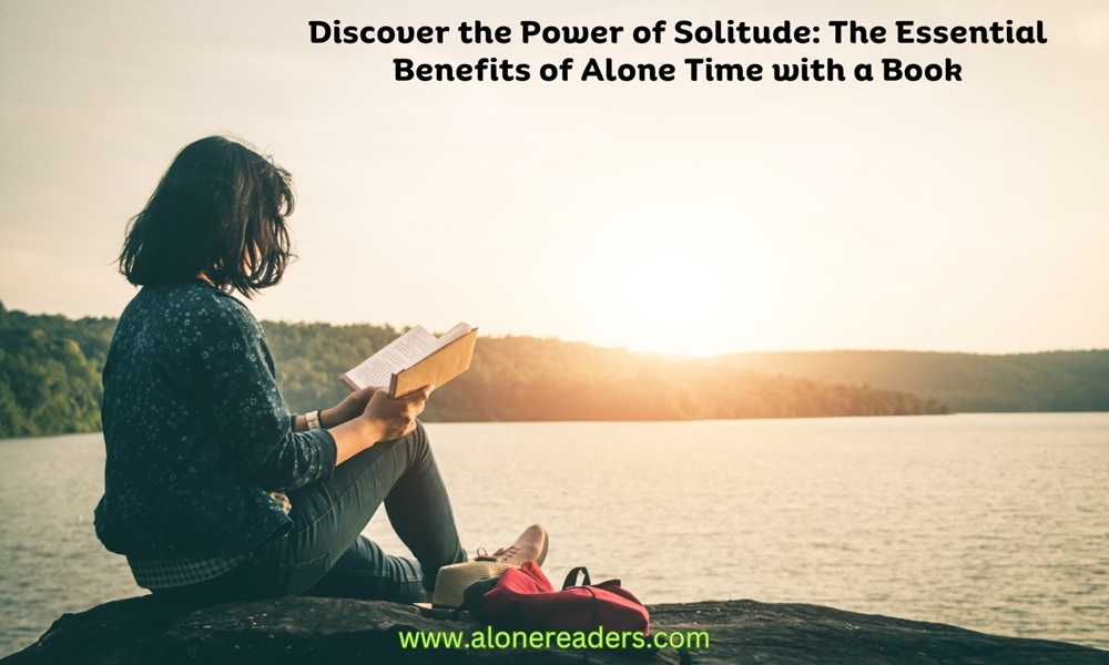 Discover the Power of Solitude: The Essential Benefits of Alone Time with a Book