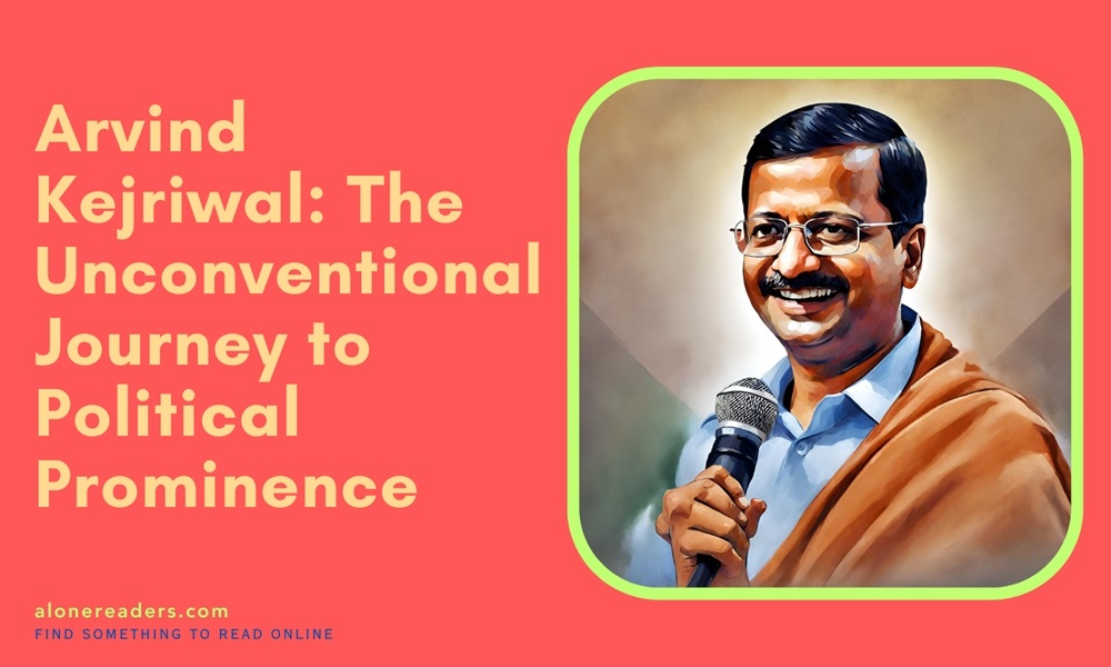 Arvind Kejriwal: The Unconventional Journey to Political Prominence