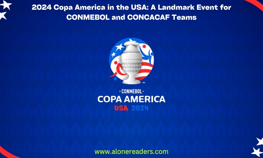 2024 Copa America in the USA: A Landmark Event for CONMEBOL and CONCACAF Teams