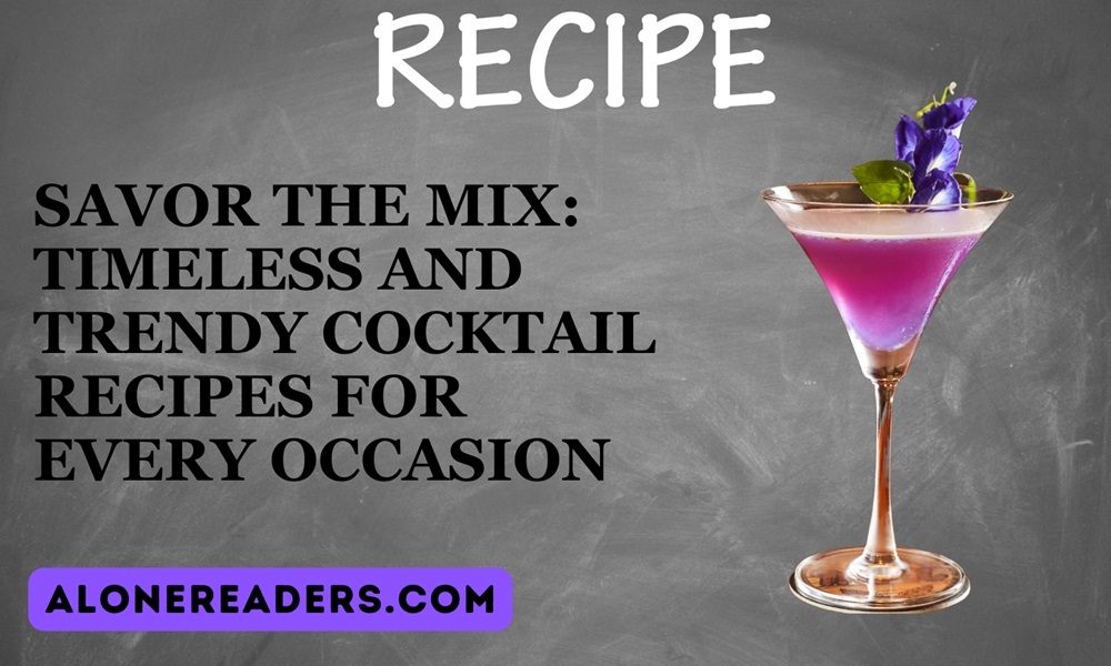 Savor the Mix: Timeless and Trendy Cocktail Recipes for Every Occasion