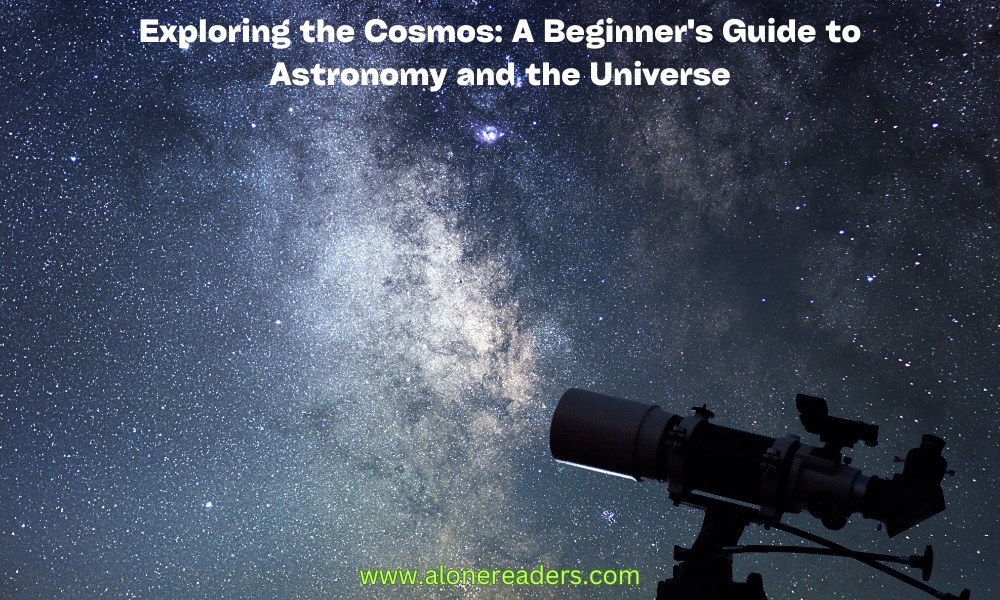 Exploring the Cosmos: A Beginner's Guide to Astronomy and the Universe