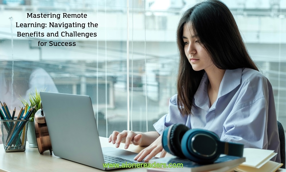 Mastering Remote Learning: Navigating the Benefits and Challenges for Success