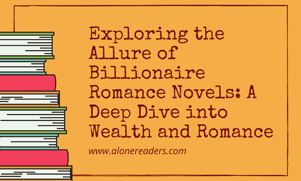 Exploring the Allure of Billionaire Romance Novels: A Deep Dive into Wealth and Romance