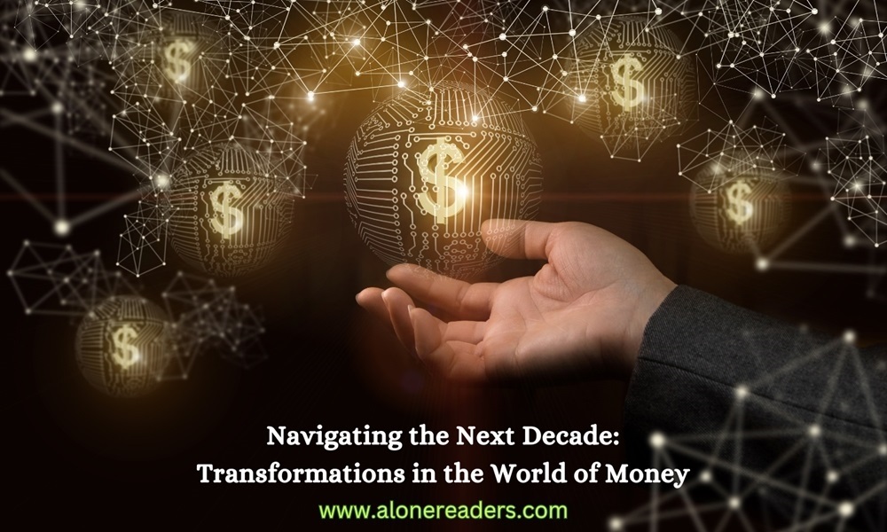 Navigating the Next Decade: Transformations in the World of Money