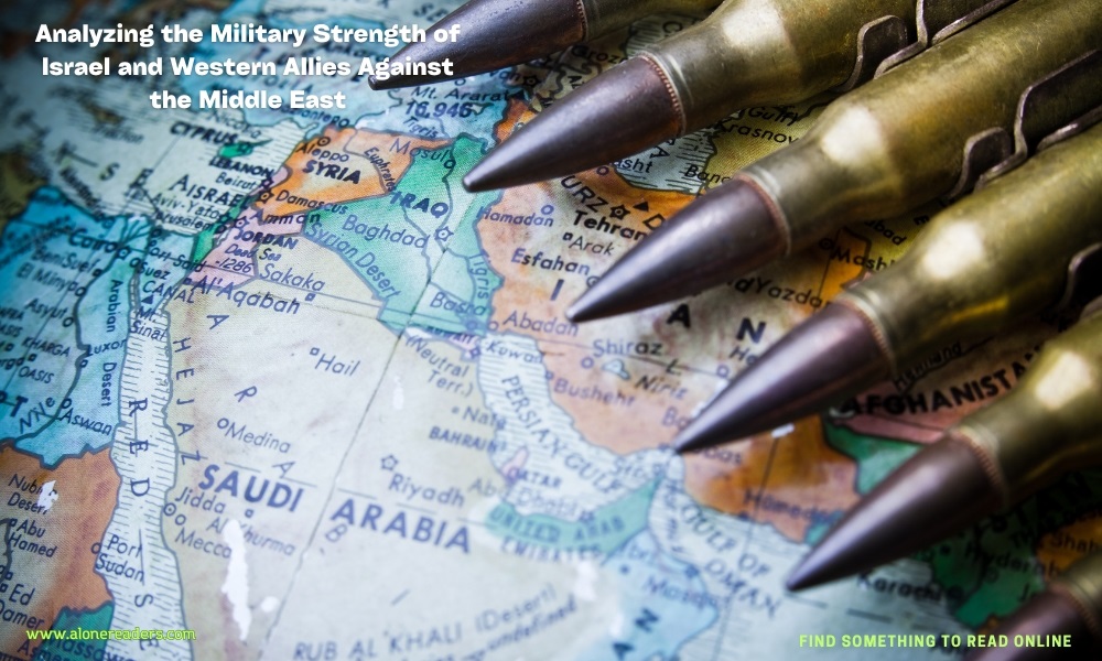 Analyzing the Military Strength of Israel and Western Allies Against the Middle East