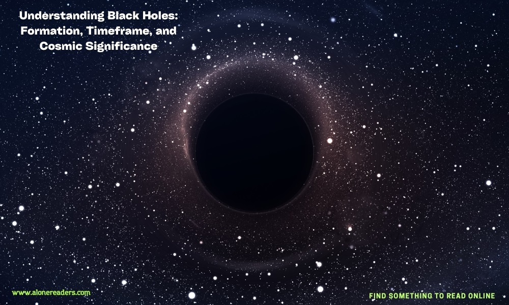 Understanding Black Holes: Formation, Timeframe, and Cosmic Significance