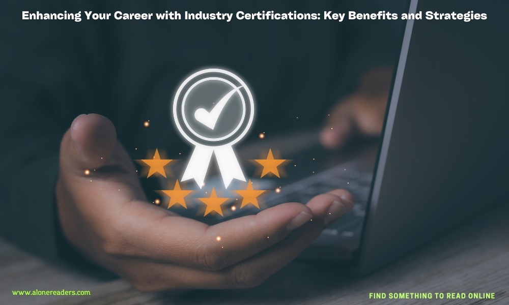 Enhancing Your Career with Industry Certifications: Key Benefits and Strategies