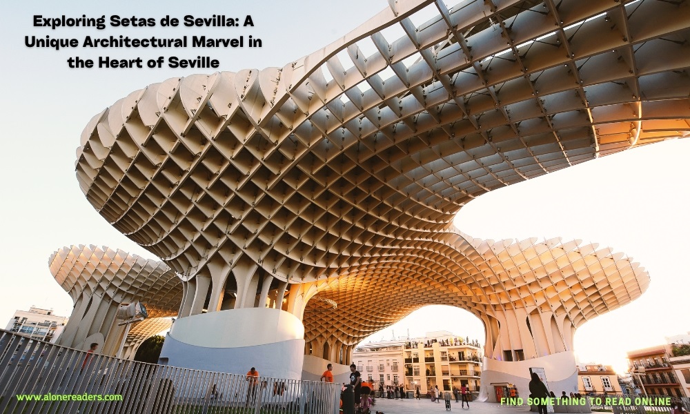 Exploring Setas de Sevilla: A Unique Architectural Marvel in the Heart of Seville
