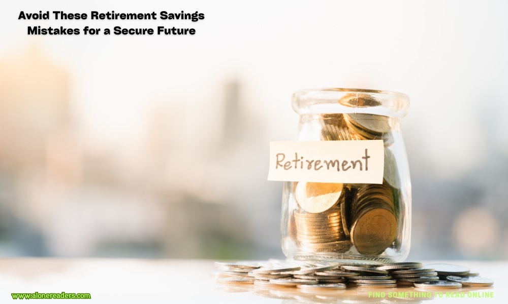 Avoid These Retirement Savings Mistakes for a Secure Future