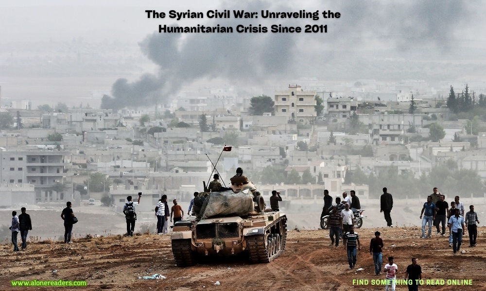 The Syrian Civil War: Unraveling the Humanitarian Crisis Since 2011