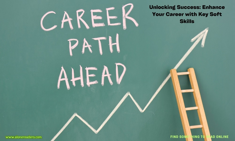 Unlocking Success: Enhance Your Career with Key Soft Skills