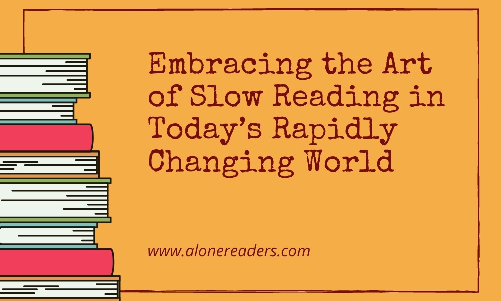 Embracing the Art of Slow Reading in Today’s Rapidly Changing World