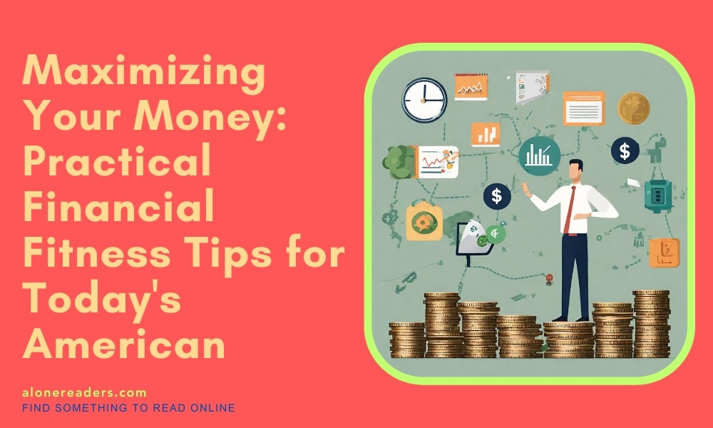 Maximizing Your Money: Practical Financial Fitness Tips for Today's American