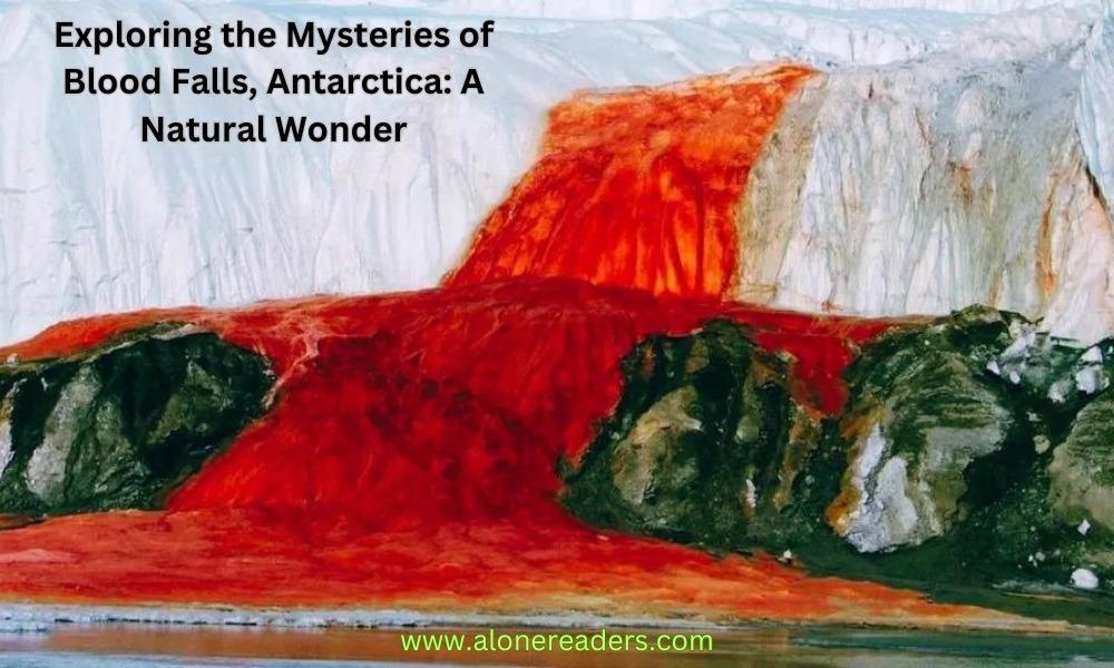 Exploring the Mysteries of Blood Falls, Antarctica: A Natural Wonder