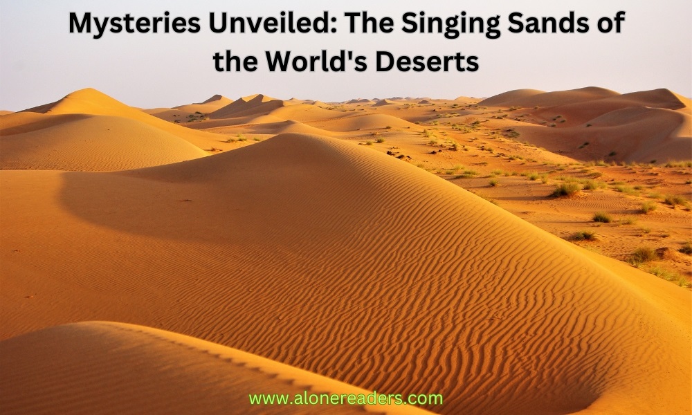 Mysteries Unveiled: The Singing Sands of the World's Deserts