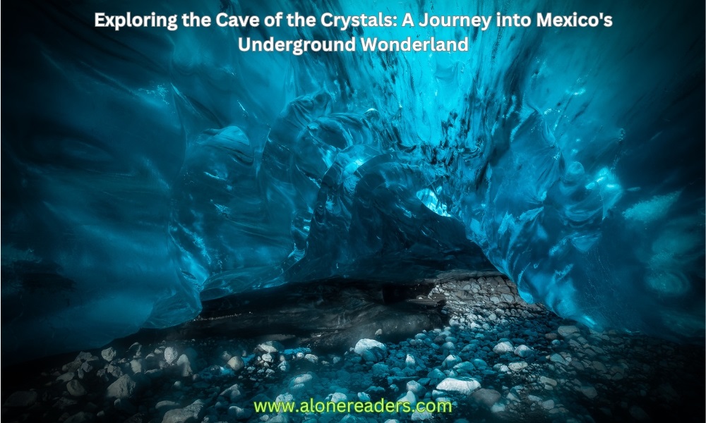Exploring the Cave of the Crystals: A Journey into Mexico's Underground Wonderland