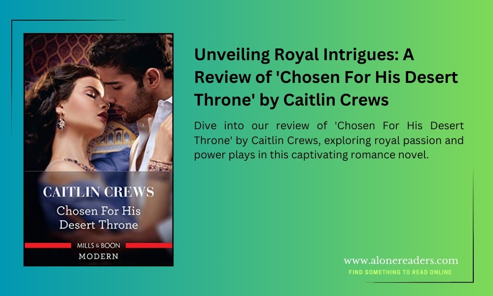 Unveiling Royal Intrigues: A Review of 'Chosen For His Desert Throne' by Caitlin Crews